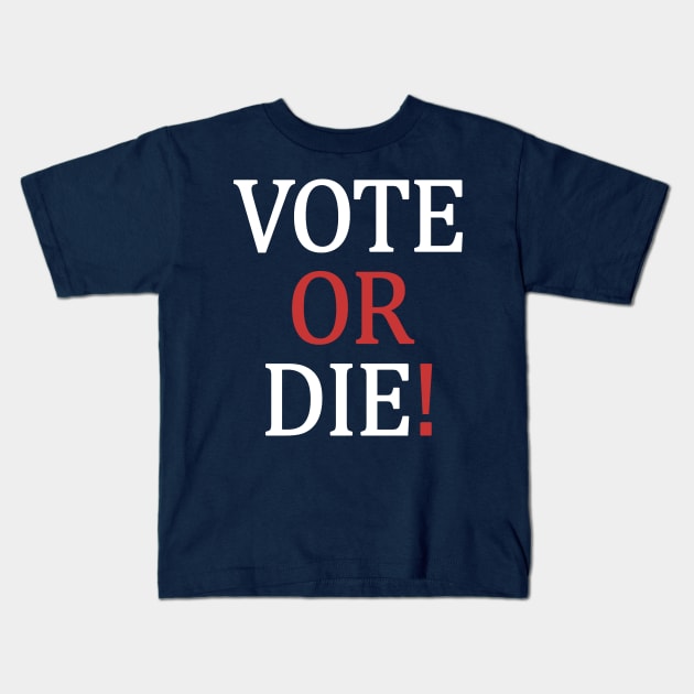 Vote or Die Kids T-Shirt by valentinahramov